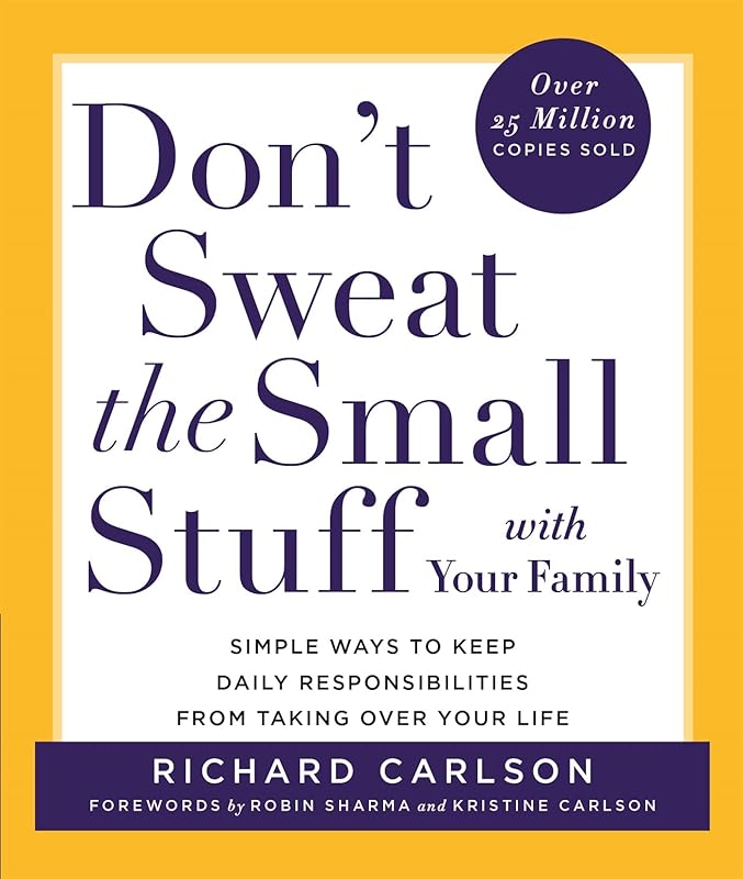 Don't Sweat the Small Stuff With the Family : Simple Ways to Keep Loved Ones and Household Chaos from Taking over Your Life by Richard Carlson