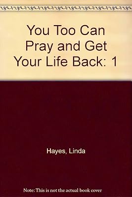 You Too Can Pray and Get Your Life Back