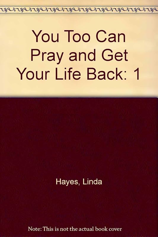 You Too Can Pray and Get Your Life Back by Linda Hayes