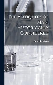 The Antiquity of Man, Historically Considered