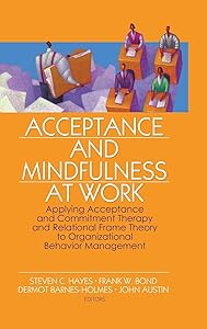 Acceptance and Mindfulness at Work: Applying Acceptance and Commitment Therapy and Relational Frame Theory to Organizational Behavior Management