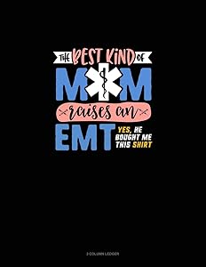 The Best Kind Of Mom Raises An EMT Yes He Bought Me This Shirt: 3 Column Ledger