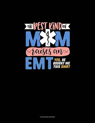 The Best Kind Of Mom Raises An EMT Yes He Bought Me This Shirt: 3 Column Ledger