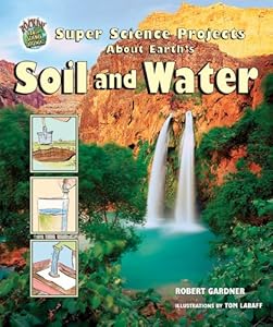 Super Science Projects About Earth's Soil And Water