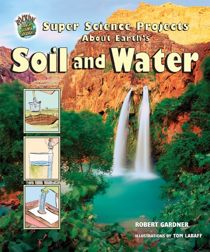 Super Science Projects About Earth's Soil And Water by Robert Gardner