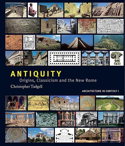 Antiquity: Origins, Classicism and The New Rome (Architecture in Context Book 1) by Christopher Tadgell