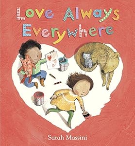 Love Always Everywhere by Sarah Massini                       (Illustrator)