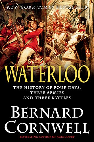 Waterloo : the history of four days, three armies and three battles by Bernard Cornwell