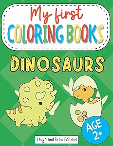 My first coloring books - Dinosaurs: Easy coloring book for kids age 2-4 years old, ideal for boys and girls, great gift idea by Laugh and Grow Editions