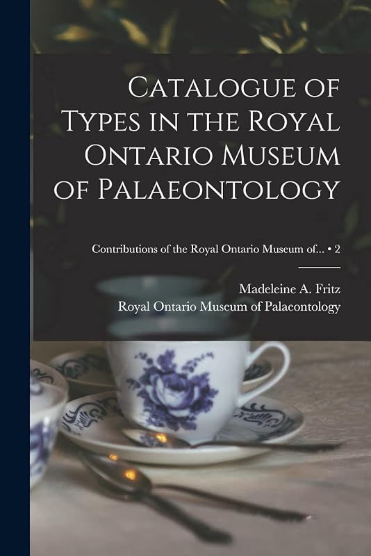 Catalogue of Types in the Royal Ontario Museum of Palaeontology; 2 by Madeleine A (Madeleine Albert Fritz
