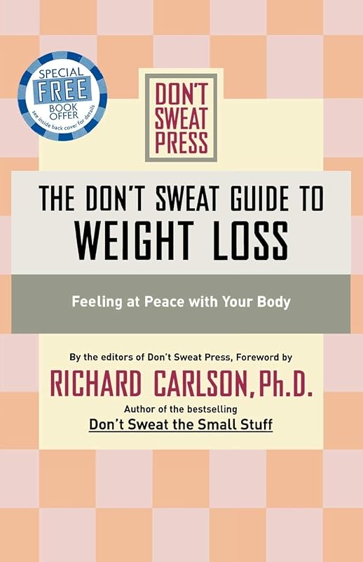 The Don't Sweat Guide to Weight Loss: Feeling at Peace with Your Body (Don't Sweat Guides) by Richard Carlson
