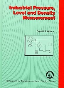 Industrial Pressure, Level & Density Measurement (Resources for Measurement and Control Series) by Donald R. Gillum