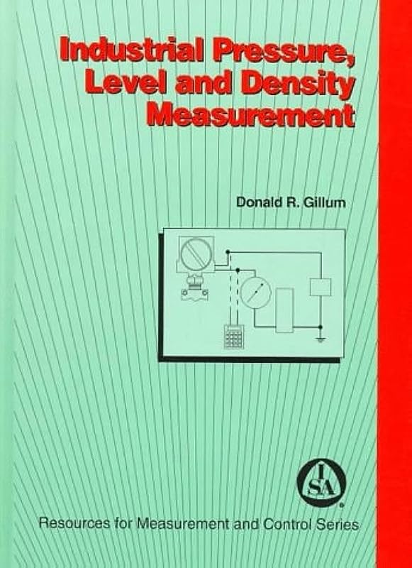Industrial Pressure, Level & Density Measurement (Resources for Measurement and Control Series) by Donald R. Gillum