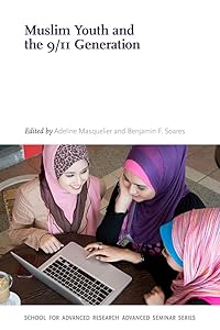 Muslim Youth and the 9/11 Generation (School for Advanced Research Advanced Seminar Series) by Adeline Masquelier