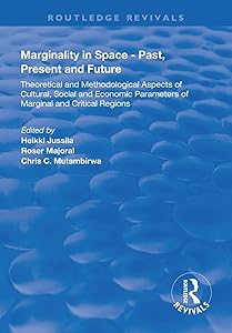 Marginality in Space - Past, Present and Future: Theoretical and Methodological Aspects of Cultural, Social and Economic Parameters of Marginal and Critical Regions (Routledge Revivals) by Heikki Jussila