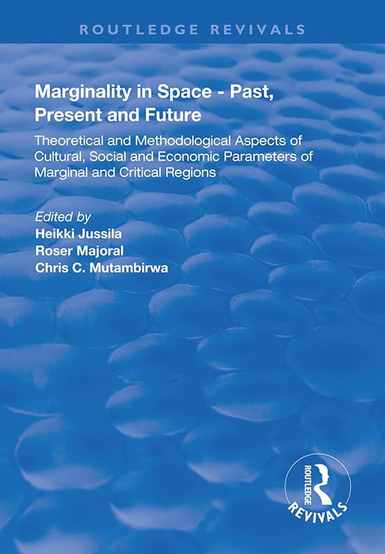 Marginality in Space - Past, Present and Future: Theoretical and Methodological Aspects of Cultural, Social and Economic Parameters of Marginal and Critical Regions (Routledge Revivals) by Heikki Jussila