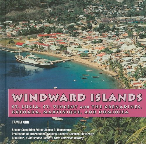Windward Islands: St. Lucia, St. Vincent and the Grenadines, Grenada, Martinique, & Dominica (Caribbean Today) by Tamra Orr