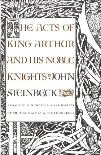 The Acts of King Arthur and His Noble Knights: From the Winchester Manuscripts of Thomas Malory &amp; Other Sources by John Steinbeck