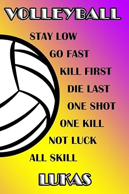 Volleyball Stay Low Go Fast Kill First Die Last One Shot One Kill Not Luck All Skill Lukas: College Ruled | Composition Book | Purple and Yellow School Colors