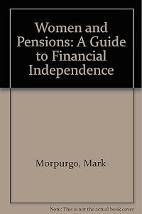 Women and Pensions: A Guide to Financial Independence by Mark Morpurgo