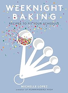 Weeknight Baking: Recipes to Fit Your Schedule by Michelle Lopez