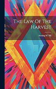 The Law Of The Harvest by Sterling W Sill