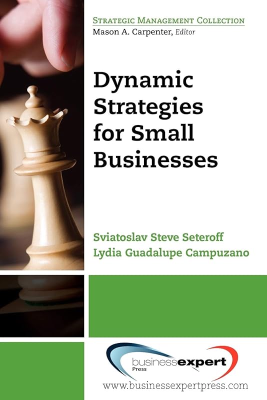 Dynamic Strategies for Small Businesses by Sviatoslav Steve Seteroff and Lydia G. Campuzano