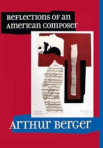 Reflections of an American Composer by Arthur Berger