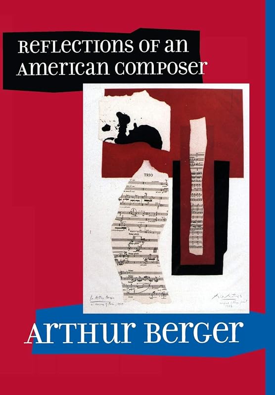 Reflections of an American Composer by Arthur Berger