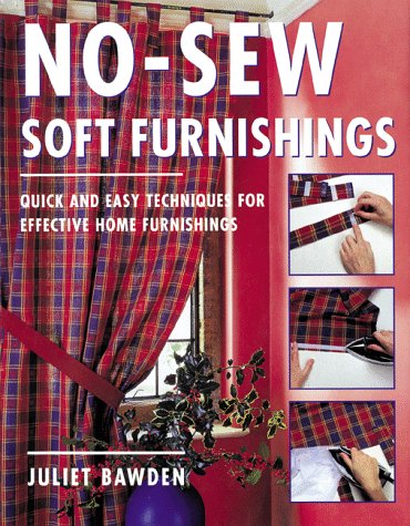 No-Sew Soft Furnishings: Quick and Easy Techniques for Effective Home Furnishings by Juliet Bawden