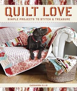 Quilt Love: Simple Quilts to Stitch and Treasure