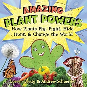 Amazing Plant Powers: How Plants Fly, Fight, Hide, Hunt, and Change the World by Loreen Leedy 
			
			
		
		
		
       	 
       		
       			(Author, Illustrator),