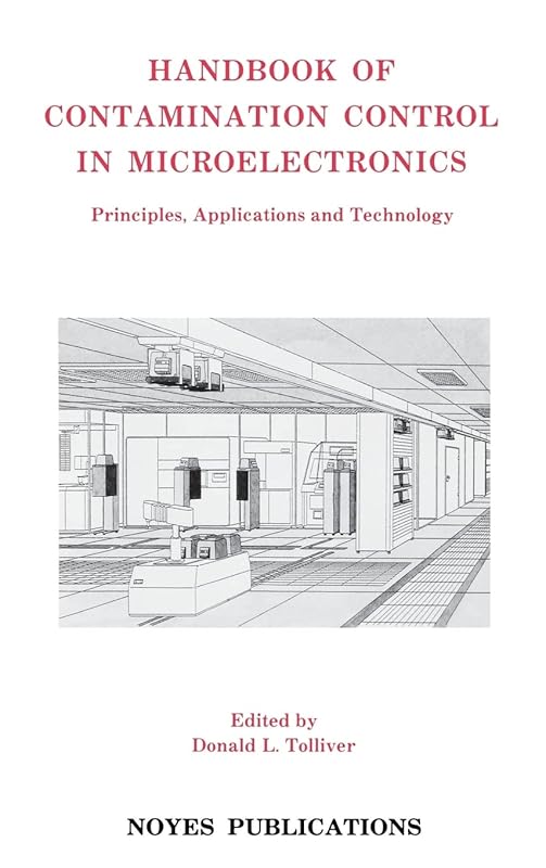 Handbook of Contamination Control in Microelectronics: Principles, Applications and Technology (Materials Science and Process Technology Series) by Donald L. Tolliver