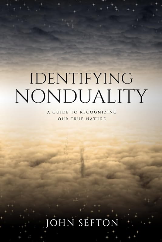 Identifying Nonduality: A Guide to Recognizing Our True Nature by John Sefton
