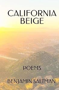 California Beige: Poems & Other Writings by Benjamin Saltman