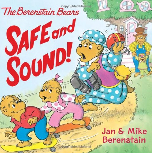 The Berenstain Bears: Safe and Sound! by Jan Berenstain