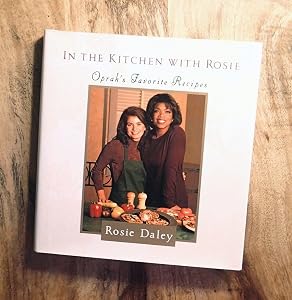 In the Kitchen with Rosie: Oprah's Favorite Recipes by Rosie Daley