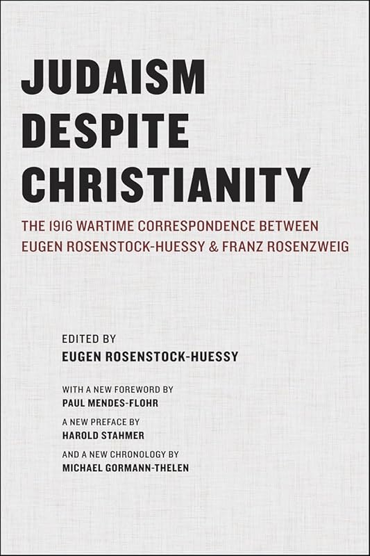 Judaism Despite Christianity: The 1916 Wartime Correspondence Between Eugen Rosenstock-Huessy and Franz Rosenzweig by Eugen Rosenstock-Huessy