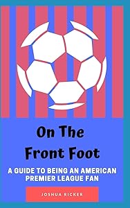 On the Front Foot: A Guide to Being an American Premier League Fan by Joshua Ricker