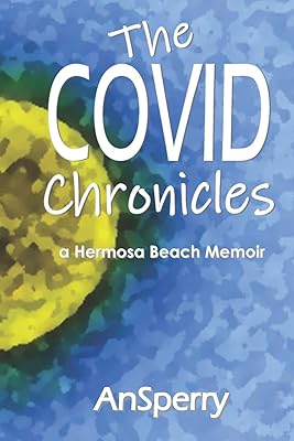 The COVID Chronicles: a Hermosa Beach Memoir (Ansperry Poemic Journeys)
