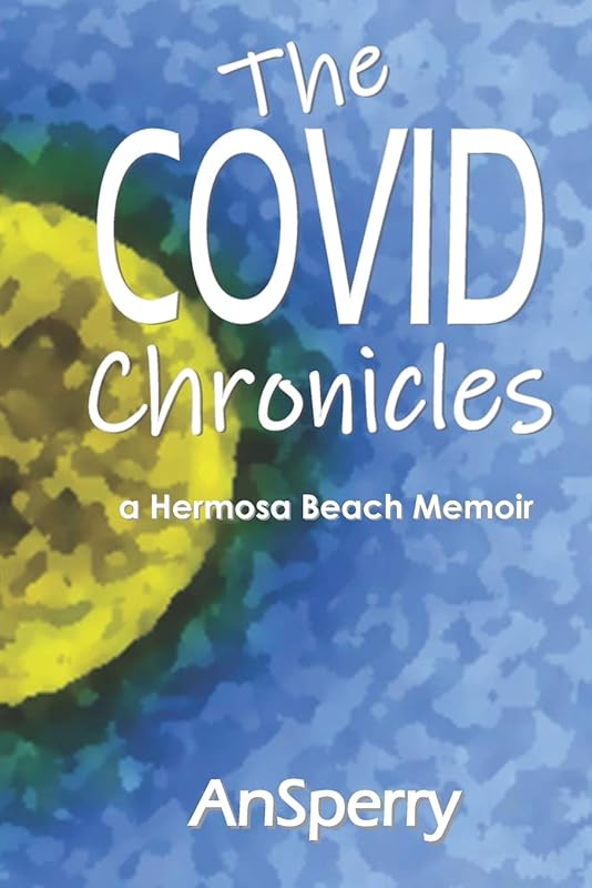 The COVID Chronicles: a Hermosa Beach Memoir (Ansperry Poemic Journeys) by An Sperry