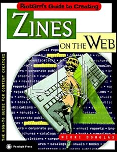 Riotgrrl's Guide to Creating Zines on the Web (On the Web Series) by Nikki Douglas