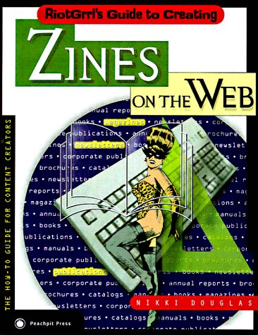 Riotgrrl's Guide to Creating Zines on the Web (On the Web Series) by Nikki Douglas