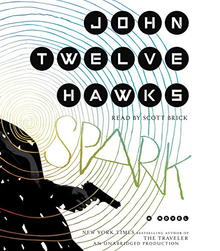 Spark: A Novel by John Twelve Hawks