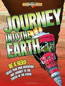 Journey Into the Earth: Be a hero! Create your own adventure and journey to the center of the earth