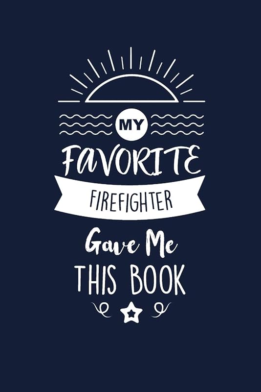 My Favorite Firefighter Gave Me This Book: Firefighter Thank You And Appreciation Gifts. Beautiful Gag Gift for Men and Women. Fun, Practical And Classy Alternative to a Card. by Med Reda Publishing