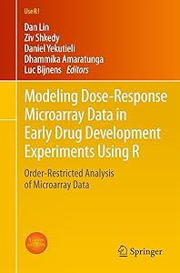 Modeling Dose-Response Microarray Data in Early Drug Development Experiments Using R: Order-Restricted Analysis of Microarray Data (Use R! Book 0) by Dan Lin