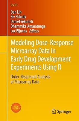 Modeling Dose-Response Microarray Data in Early Drug Development Experiments Using R: Order-Restricted Analysis of Microarray Data (Use R! Book 0)