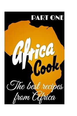 Africa Cook , the best recipes from Africa, PART ONE: Discover the culinary wonders of Africa through numerous dishes.