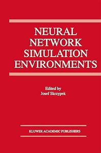 Neural Network Simulation Environments (The Springer International Series in Engineering and Computer Science, 254) by Josef Skrzypek